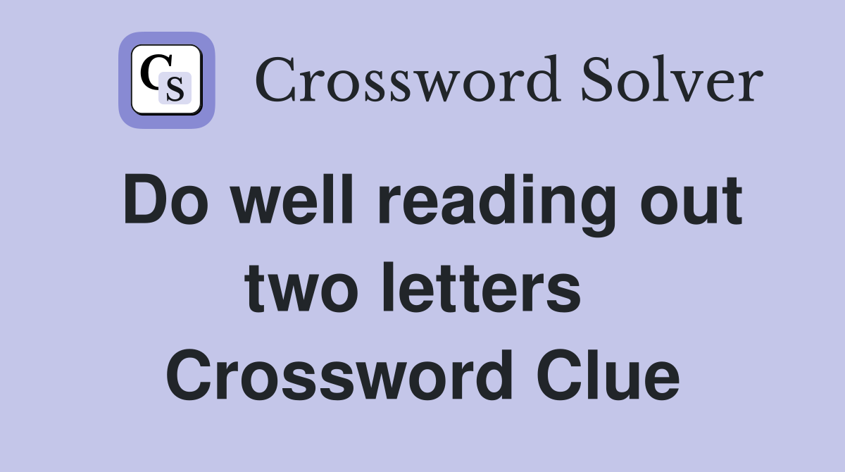 Do well reading out two letters  Crossword Clue