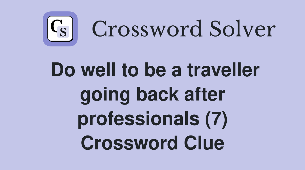 Do well to be a traveller going back after professionals (7) Crossword Clue