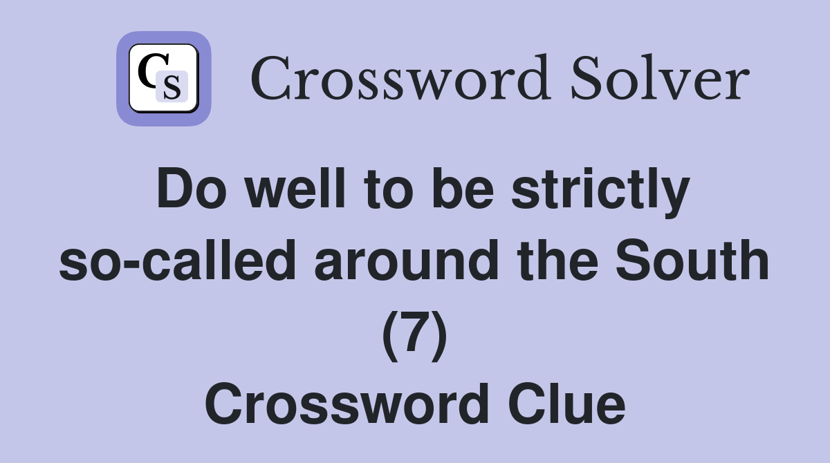 Do well to be strictly so-called around the South (7) Crossword Clue
