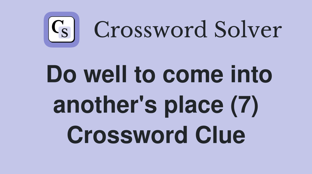 Do well to come into another's place (7) Crossword Clue