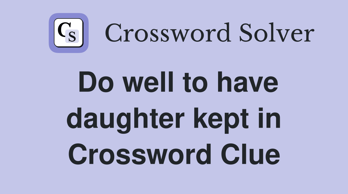 Do well to have daughter kept in Crossword Clue