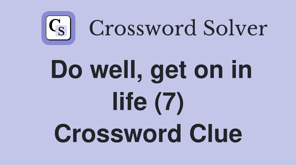 Do well, get on in life (7) Crossword Clue