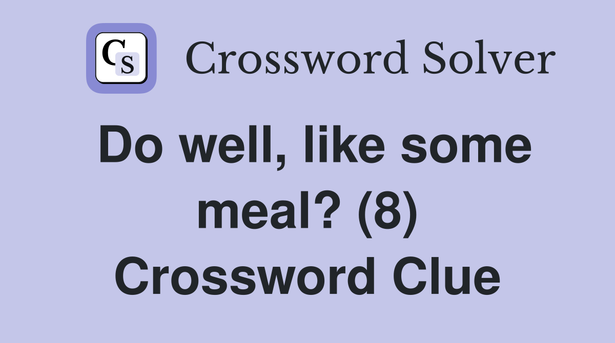 Do well, like some meal? (8) Crossword Clue