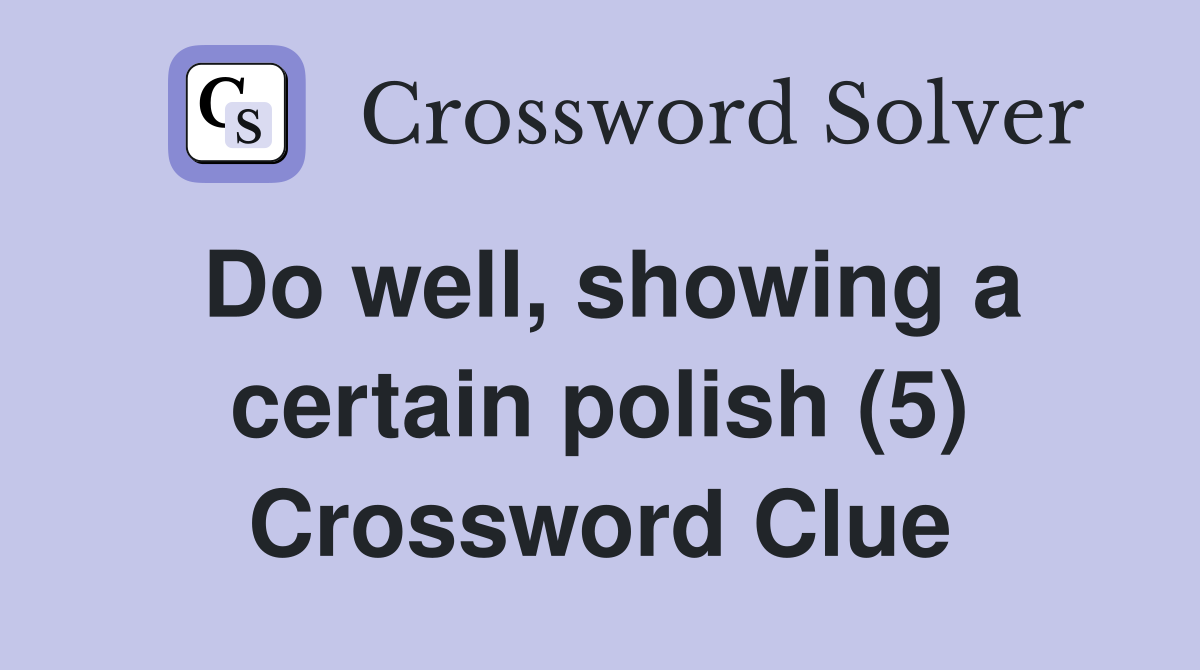 Do well, showing a certain polish (5) Crossword Clue