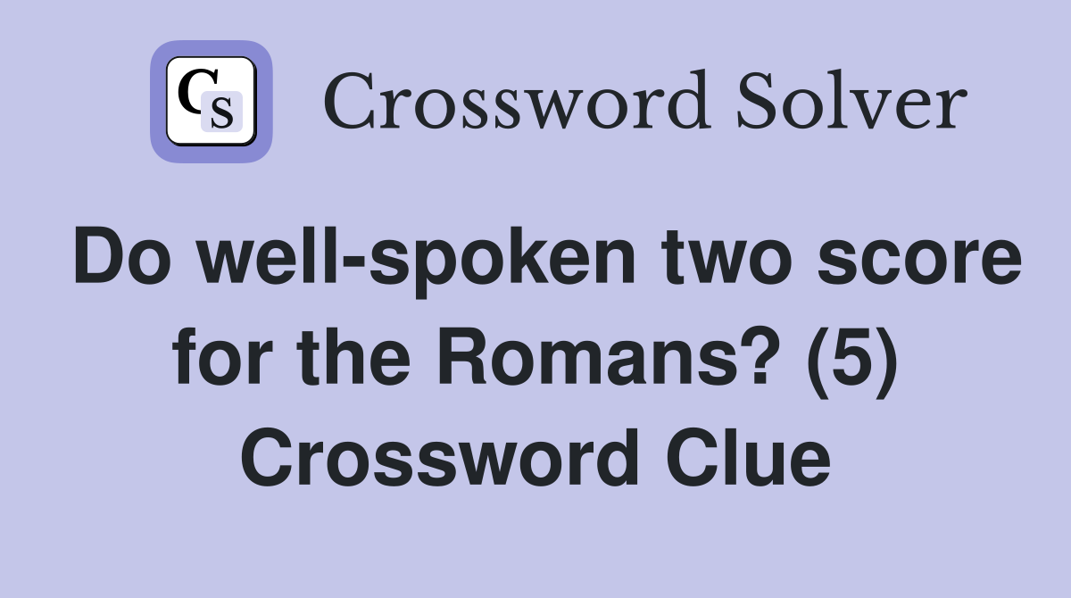 Do well-spoken two score for the Romans? (5) Crossword Clue