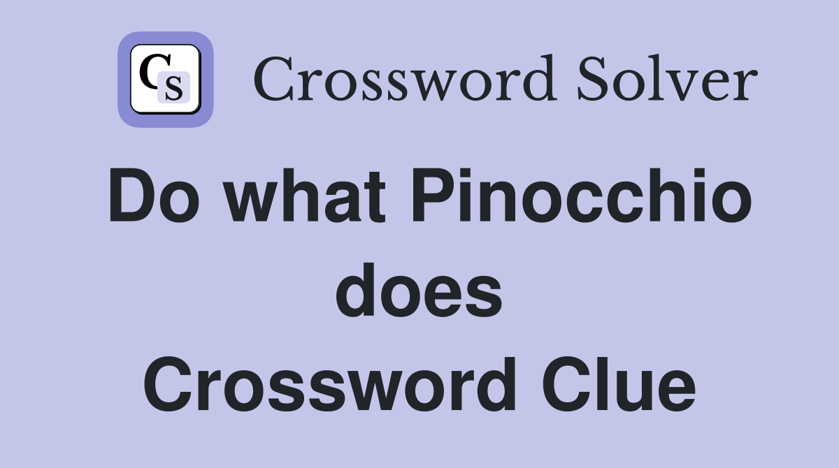Do what Pinocchio does Crossword Clue