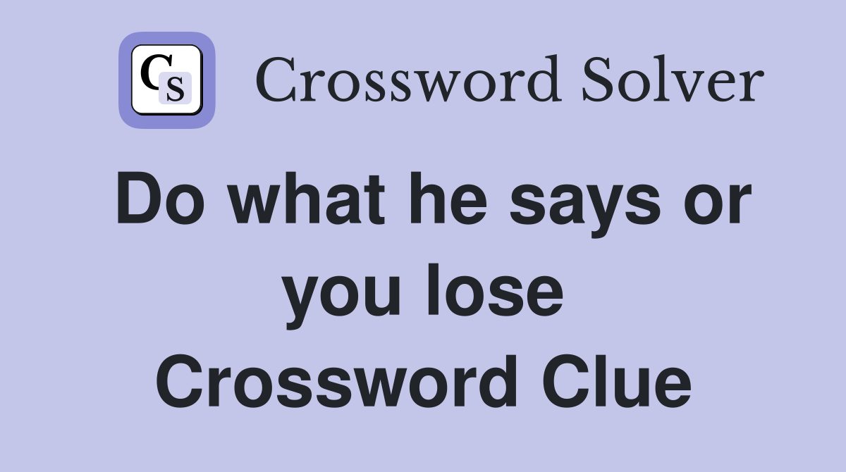 Do what he says or you lose Crossword Clue