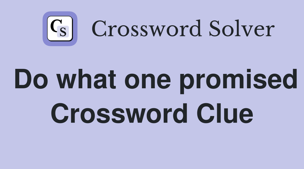 Do what one promised Crossword Clue