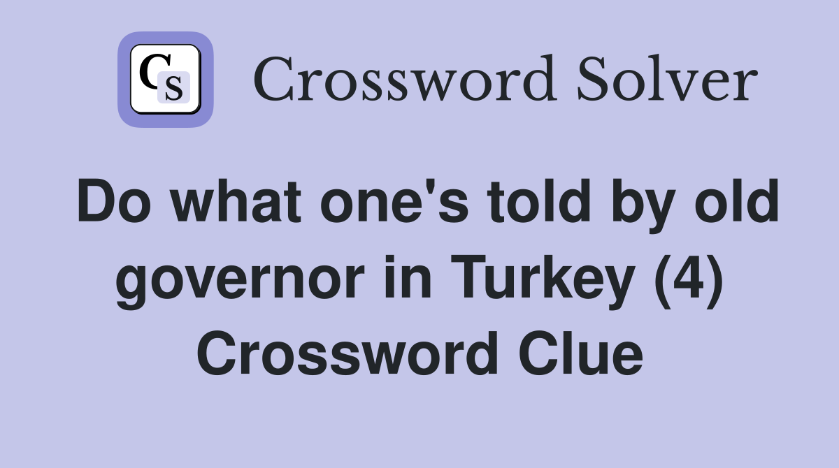 Do what one's told by old governor in Turkey (4) Crossword Clue