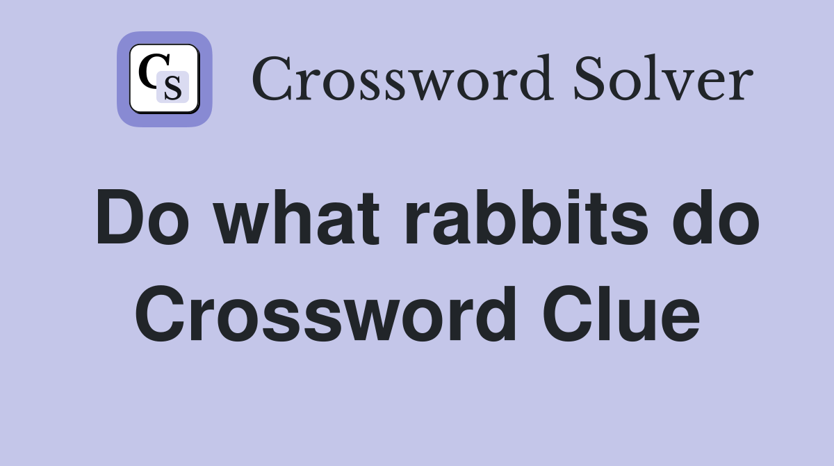 Do what rabbits do Crossword Clue