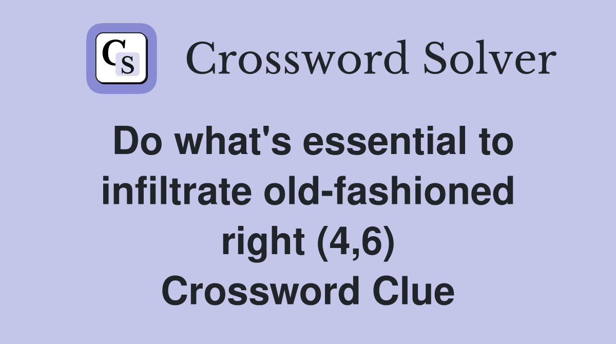 Do what's essential to infiltrate old-fashioned right (4,6) Crossword Clue