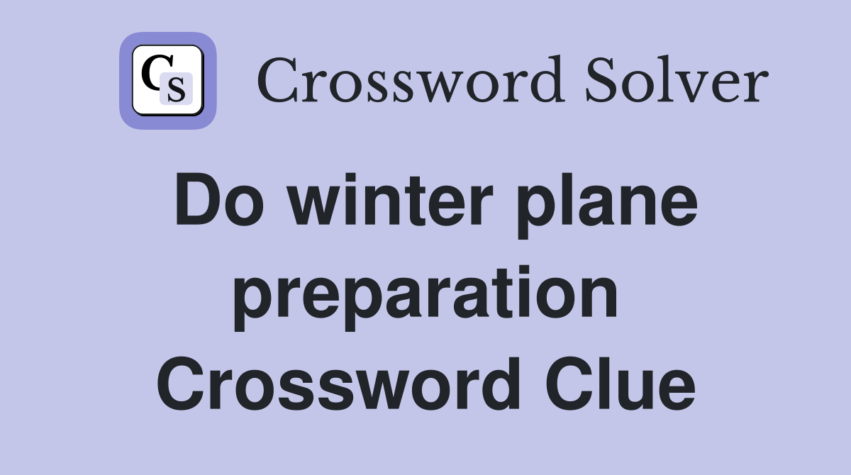 Do winter plane preparation Crossword Clue
