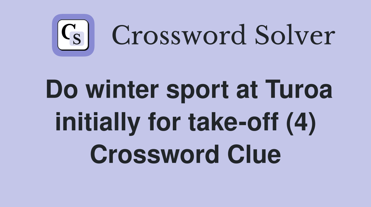 Do winter sport at Turoa initially for take-off (4) Crossword Clue