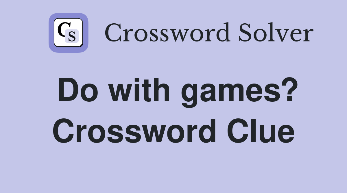 Do with games? Crossword Clue