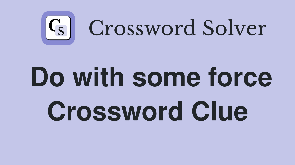 Do with some force Crossword Clue