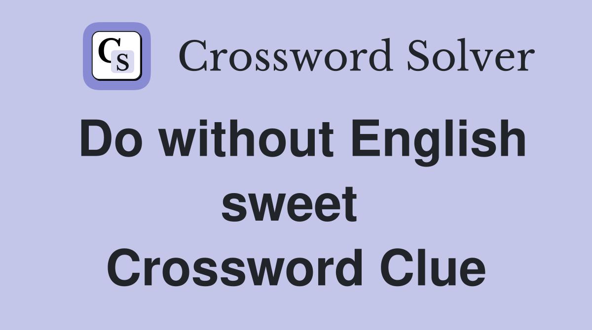 Do without English sweet  Crossword Clue