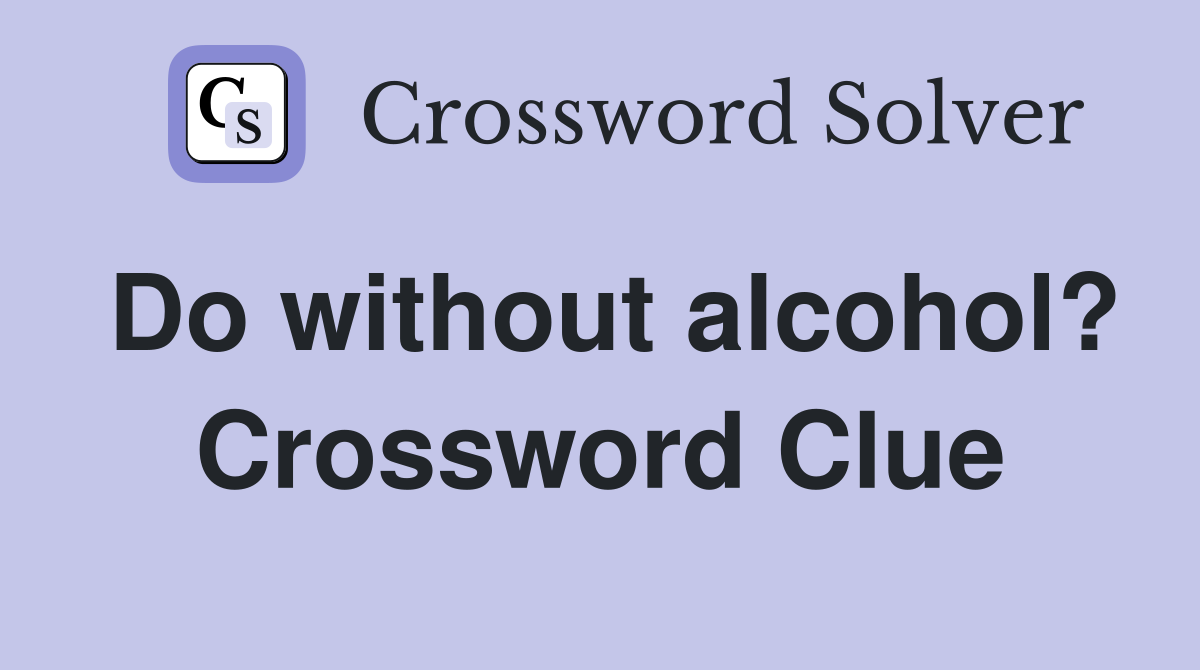 Do without alcohol? Crossword Clue