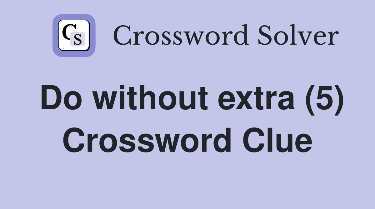 Do without extra (5) Crossword Clue