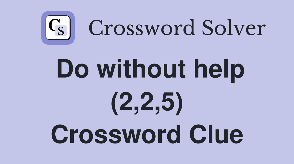 Do without help (2,2,5) Crossword Clue