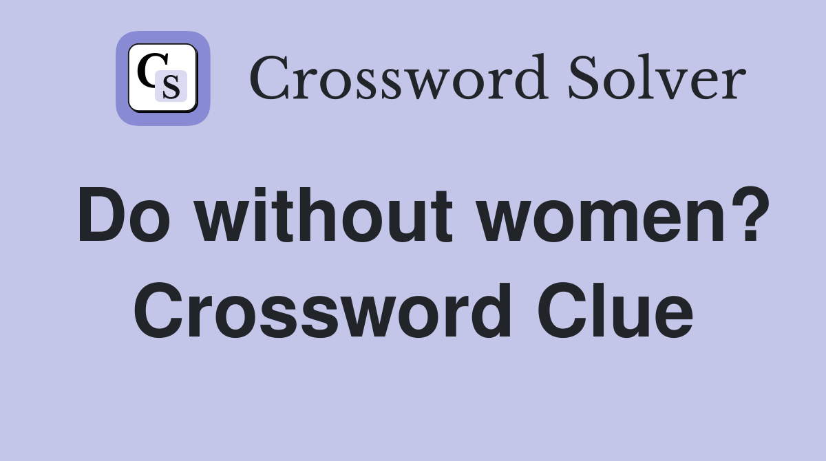 Do without women? Crossword Clue