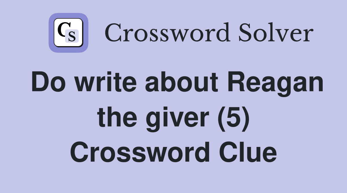 Do write about Reagan the giver (5) Crossword Clue