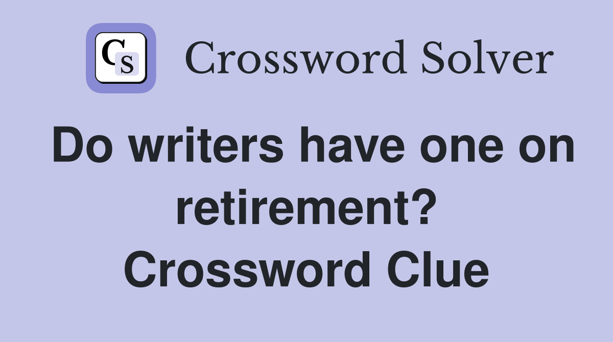 Do writers have one on retirement? Crossword Clue