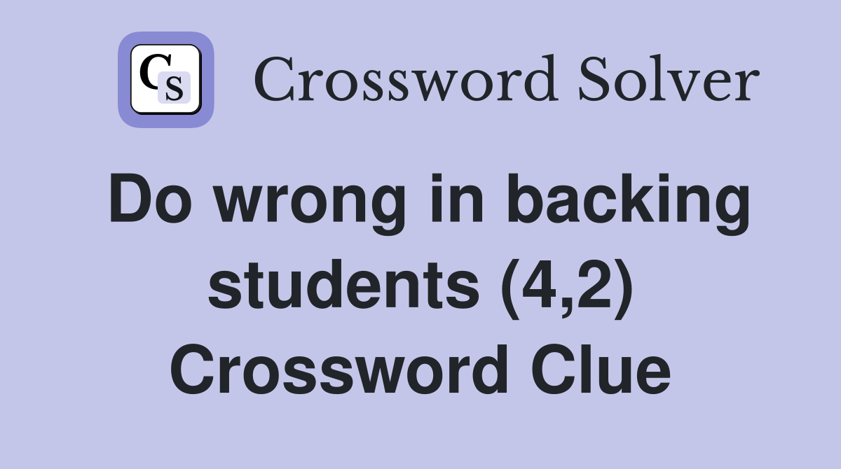 Do wrong in backing students (4,2) Crossword Clue
