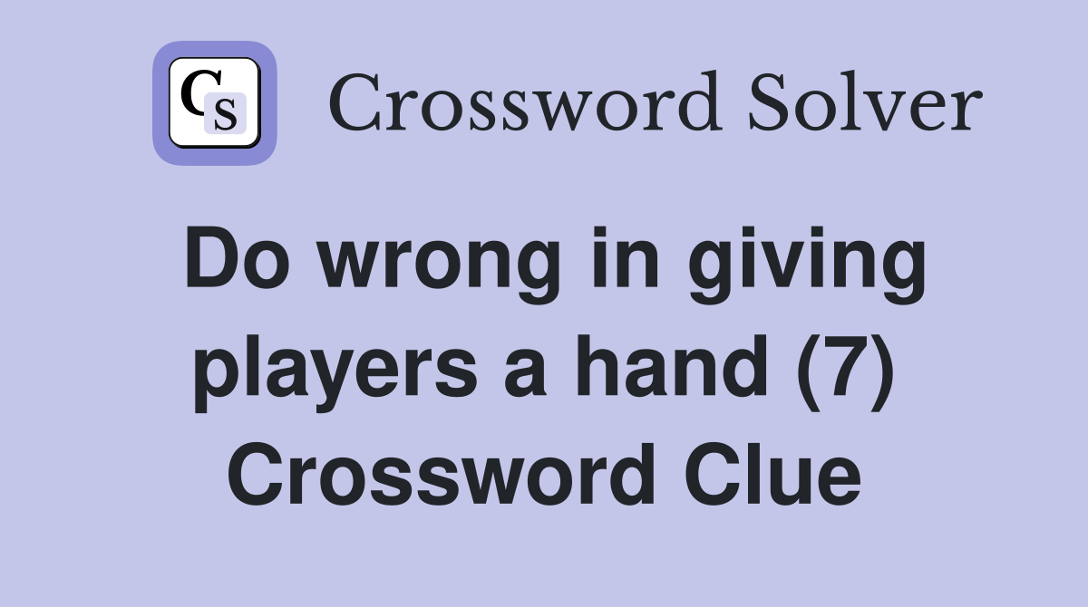 Do wrong in giving players a hand (7) Crossword Clue