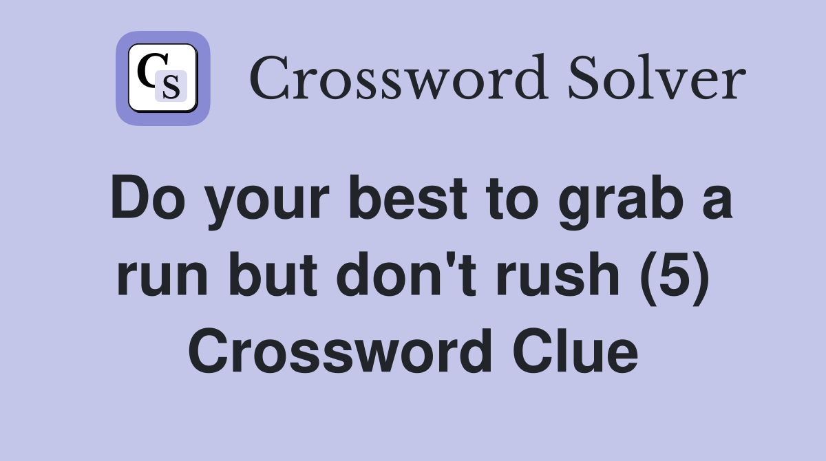 Do your best to grab a run but don't rush (5) Crossword Clue