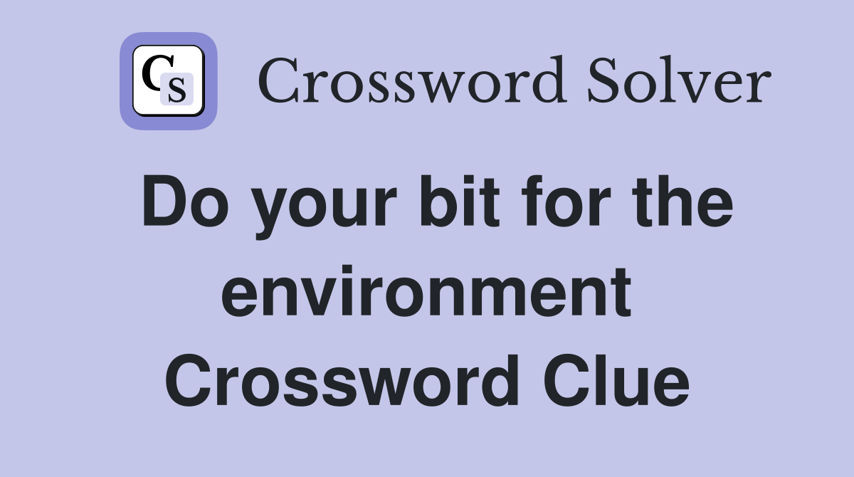 Do your bit for the environment Crossword Clue