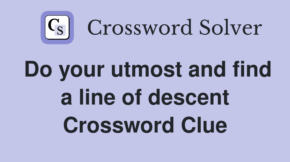 Do your utmost and find a line of descent Crossword Clue
