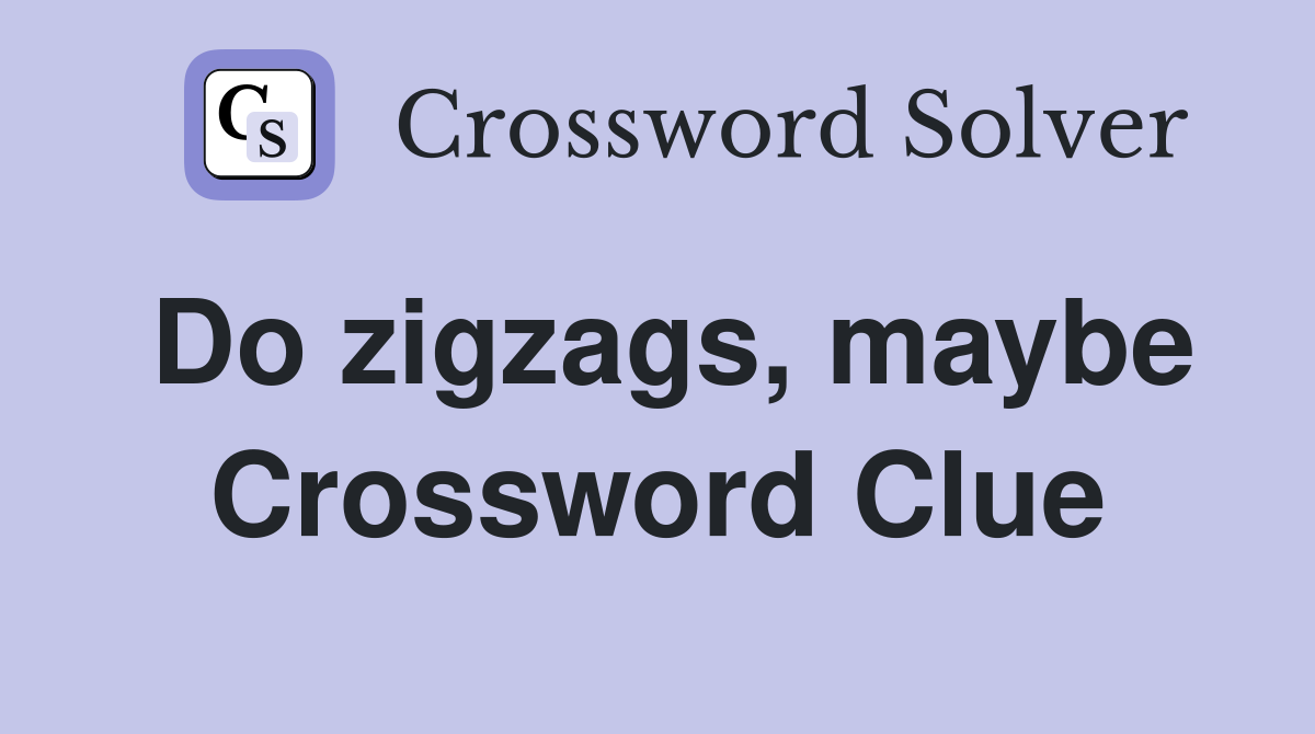 Do zigzags, maybe Crossword Clue