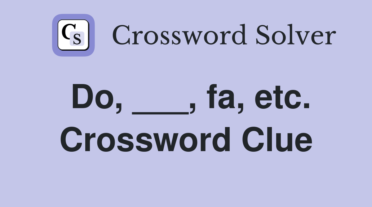 Do, ___, fa, etc. Crossword Clue