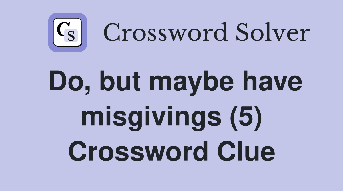 Do, but maybe have misgivings (5) Crossword Clue