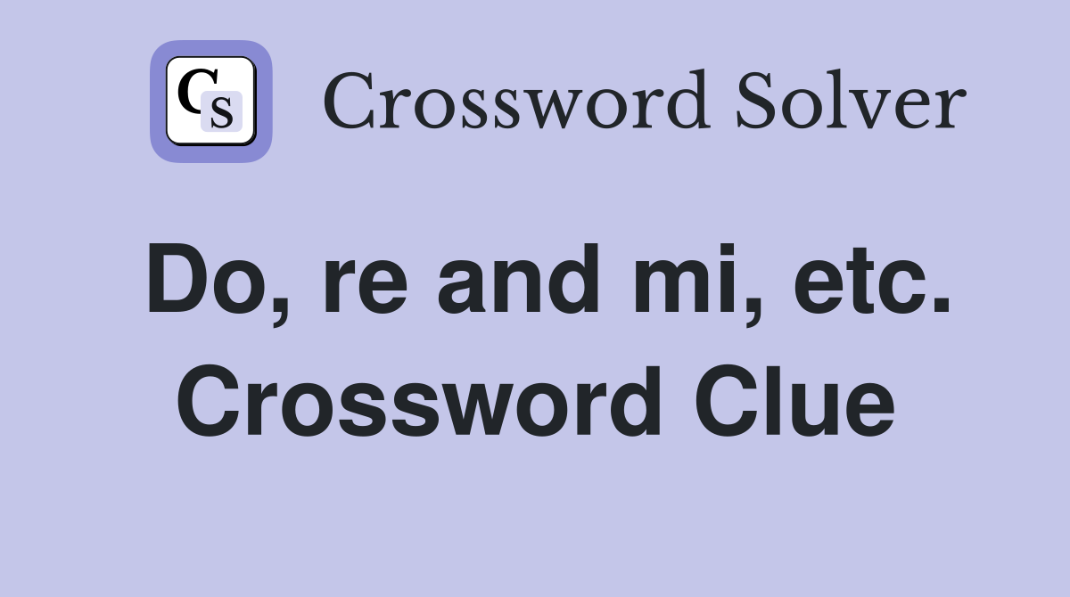 Do, re and mi, etc. Crossword Clue