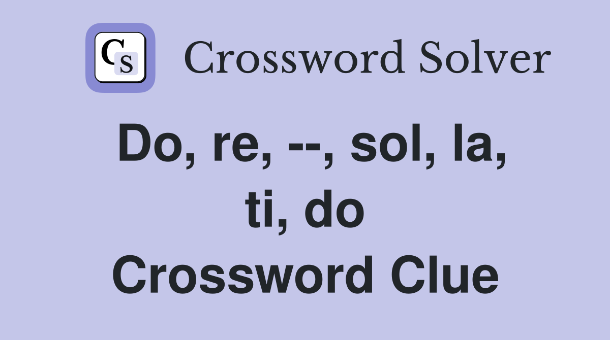 Do, re, --, sol, la, ti, do Crossword Clue