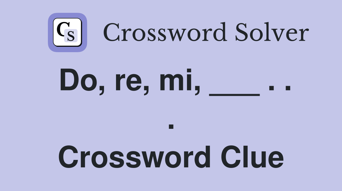 Do, re, mi, ___ . . . Crossword Clue