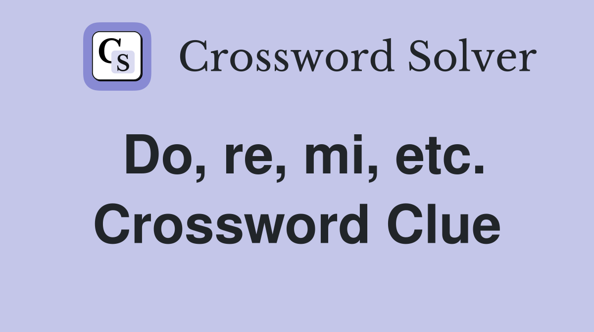 Do, re, mi, etc. Crossword Clue