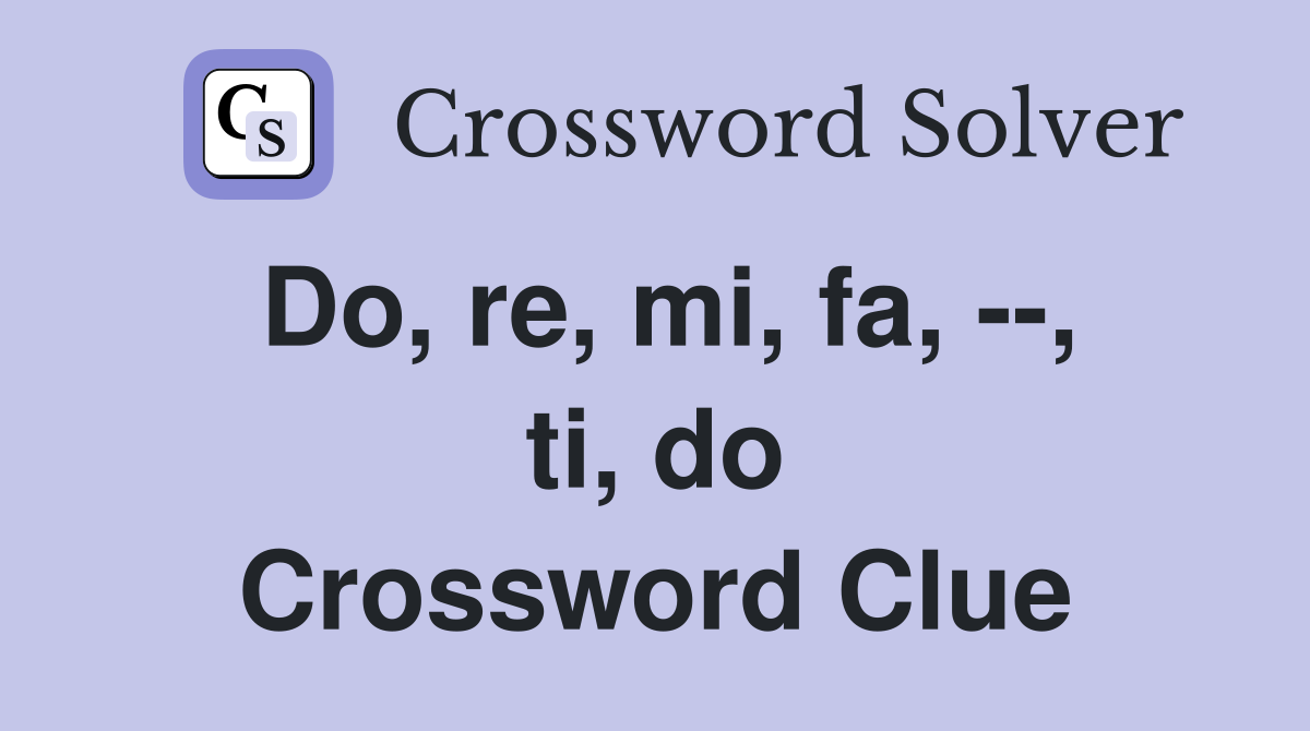 Do, re, mi, fa, --, ti, do Crossword Clue