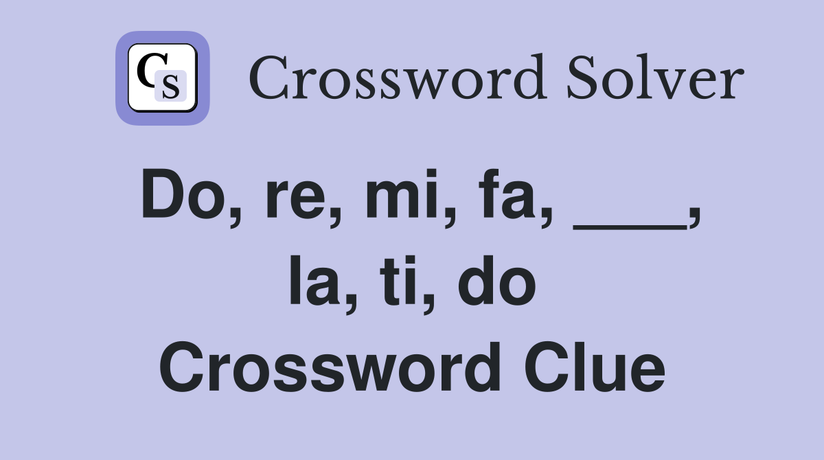 Do, re, mi, fa, ___, la, ti, do Crossword Clue