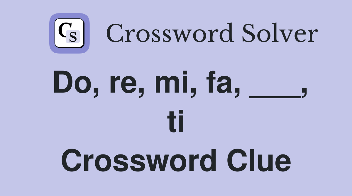 Do, re, mi, fa, ___, ti Crossword Clue