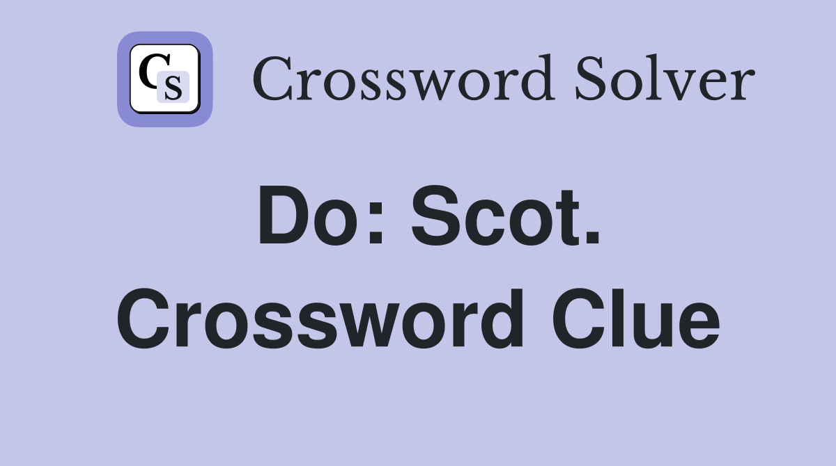 Do: Scot. Crossword Clue