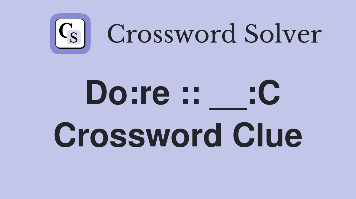 Do:re :: __:C Crossword Clue