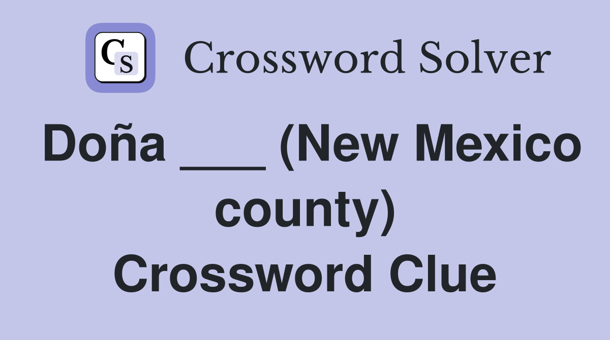 Doña ___ (New Mexico county) Crossword Clue