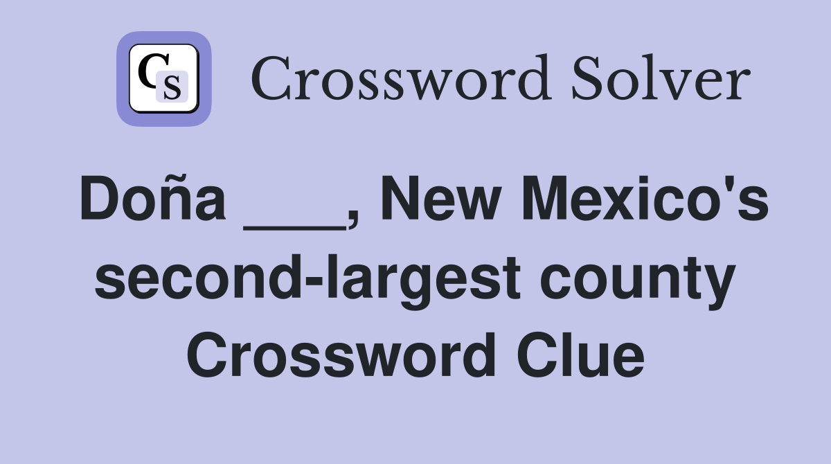 Doña ___, New Mexico's second-largest county Crossword Clue