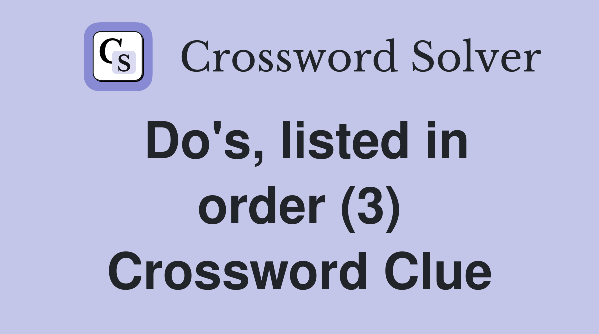 Do's, listed in order (3) Crossword Clue