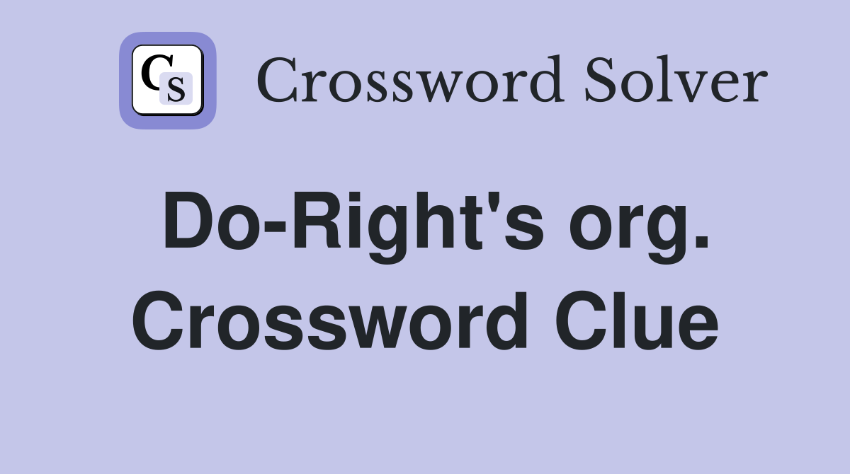 Do-Right's org. Crossword Clue