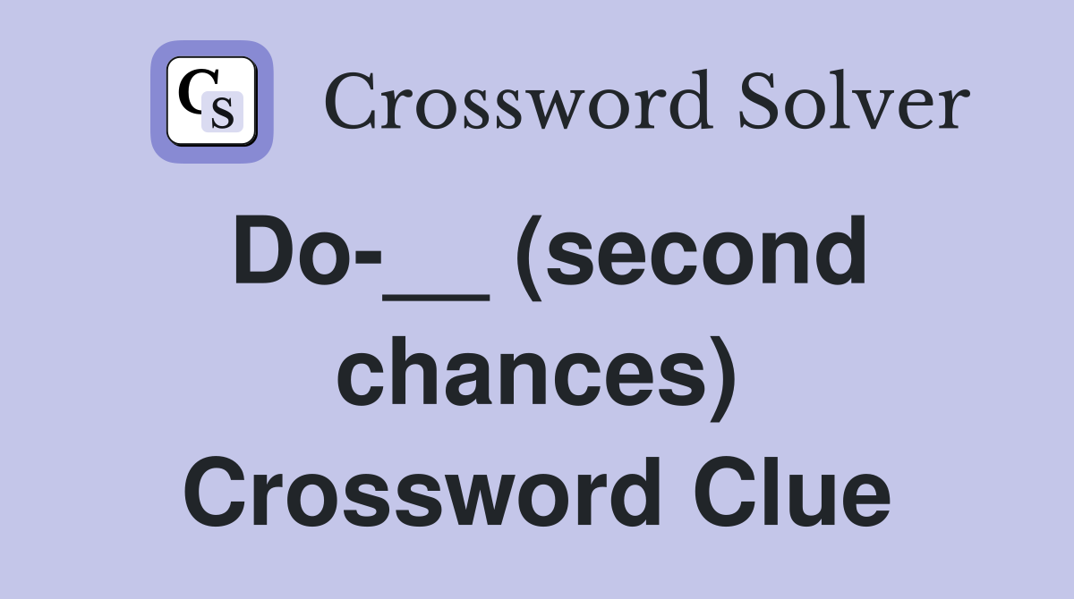 Do-__ (second chances) Crossword Clue