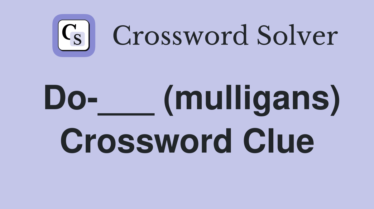 Do-___ (mulligans) Crossword Clue