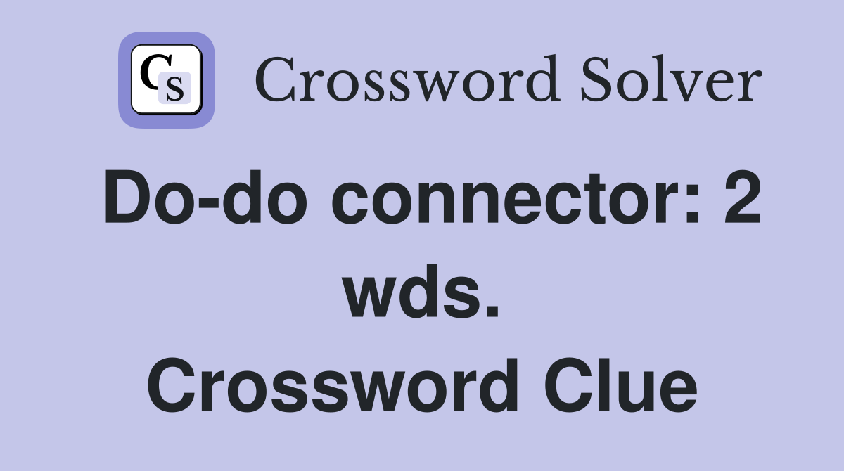 Do-do connector: 2 wds. Crossword Clue